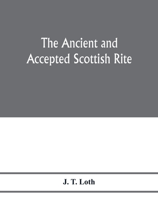 The Ancient and accepted Scottish rite; illustrations of the emblems of the thirty-three degrees; with a short description of each as worked under the Supreme Council of Scotland