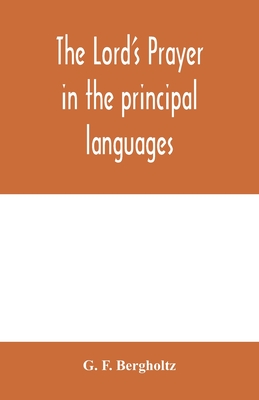 The Lord's prayer in the principal languages, dialects and versions of the world