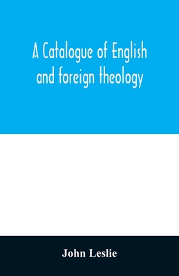 A Catalogue of English and foreign theology