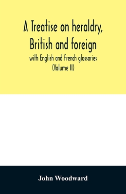 A treatise on heraldry, British and foreign