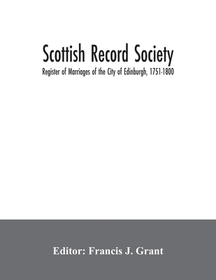 Scottish Record Society; Register of Marriages of the City of Edinburgh, 1751-1800