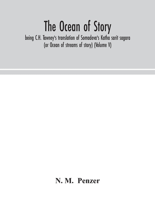 The ocean of story, being C.H. Tawney's translation of Somadeva's Katha sarit sagara (or Ocean of streams of story) (Volume V)