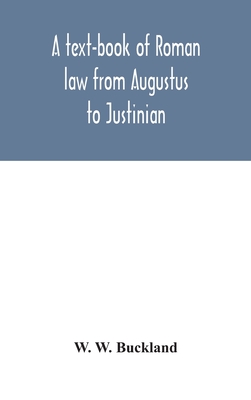 A text-book of Roman law from Augustus to Justinian