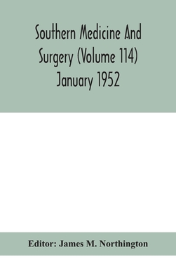 Southern medicine and surgery (Volume 114) January 1952