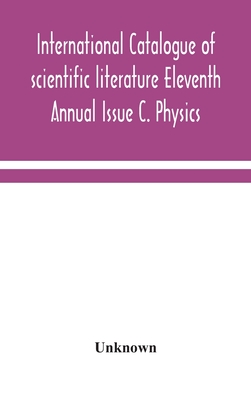 International catalogue of scientific literature Eleventh Annual Issue C. Physics