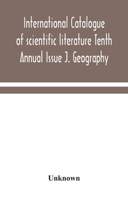 International catalogue of scientific literature Tenth Annual Issue J. Geography