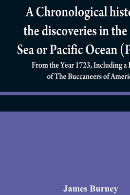 A chronological history of the discoveries in the South Sea or Pacific Ocean (Volume IV); From the Year 1723, Including a History of The Buccaneers of America