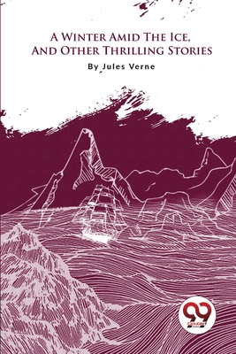 A Winter Amid the Ice, and Other Thrilling Stories