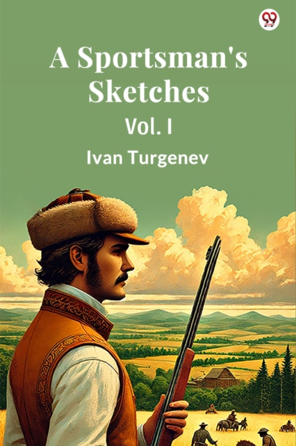 A Sportsman''s Sketches Vol. I