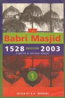 The Babri Masjid Question, 1528-2003 - 'A Matter of National Honour'