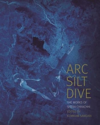 Arc Silt Dive - The Works of Sheba Chhachhi