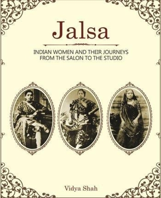 Jalsa - Indian Women and Their Journeys from the Salon to the Studio