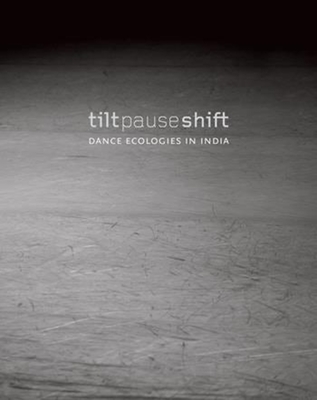 Tilt Pause Shift - Dance Ecologies in India