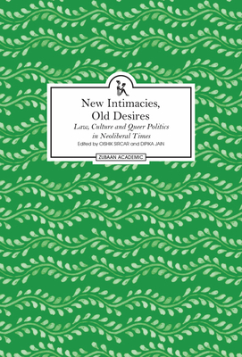 New Intimacies, Old Desires - Law, Culture and Queer Politics in Neoliberal Times