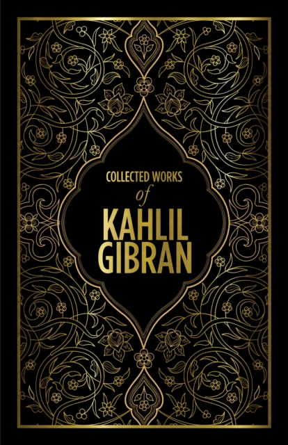 Kahlil Gibran: Collected Works of Kahlil Gibran (Deluxe Hardbound Edition)