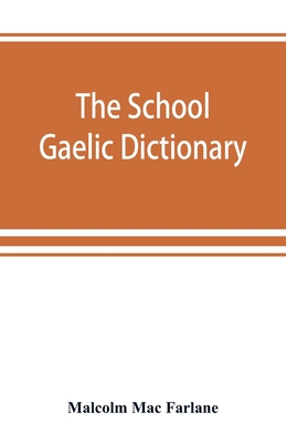 The school Gaelic dictionary, Prepared for the use of learners of the Gaelic Language