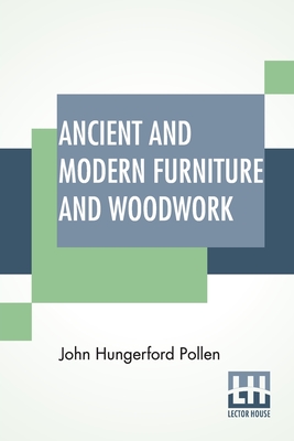 Ancient And Modern Furniture And Woodwork