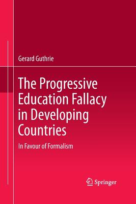 The Progressive Education Fallacy in Developing Countries