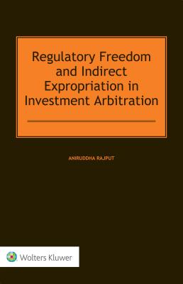 Regulatory Freedom and Indirect Expropriation in Investment Arbitration