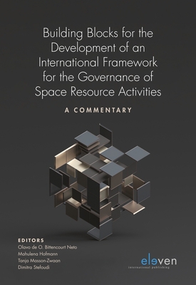 Building Blocks for the Development of an International Framework for the Governance of Space Resource Activities