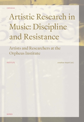 Artistic Research in Music: Discipline and Resistance