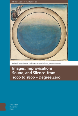 Images, Improvisations, Sound, and Silence from 1000 to 1800 - Degree Zero