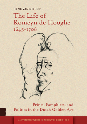 The Life of Romeyn de Hooghe 1645-1708