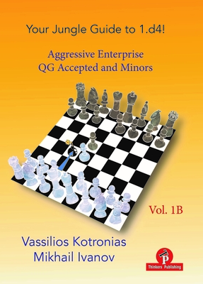 Your Chess Jungle Guide to 1.d4! - Volume 1B - Aggressive Enterprise - QGA and Minors