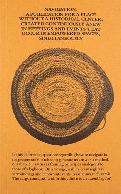 Navigation A Publication for a Place without a Historical Center, Created Continuously Anew in Meetings and Events That Occur in Empowered Spaces, Simultaneously