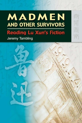 Madmen and Other Survivors - Reading Lu Xun's Fiction