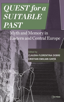 Quest for a Suitable Past – Myth and Memory in Central and Eastern Europe