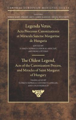 The Oldest Legend – Acts of the Canonization Process, and Miracles of Saint Margaret of Hungary