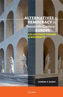 Alternatives to Democracy in Twentieth–Century Europe – Collectivist Visions of Modernity