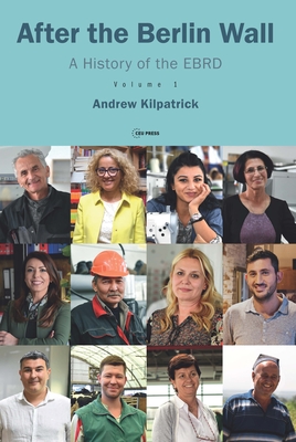 After the Berlin Wall – A History of the EBRD, Volume 1