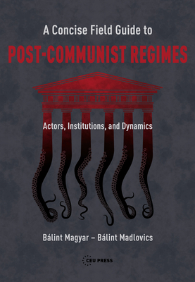 A Concise Field Guide to Post-Communist Regimes