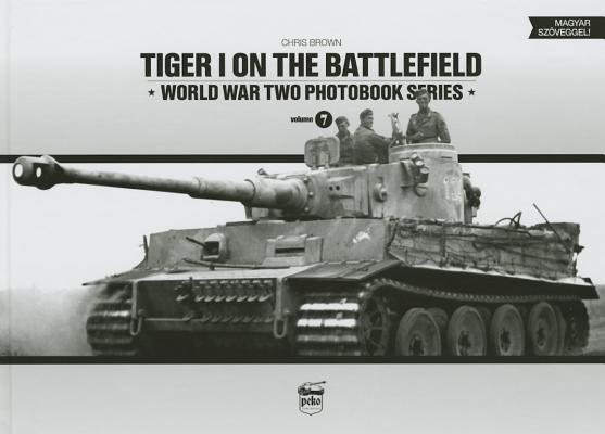 Tiger I on the Battlefield: World War Two Photobook Series