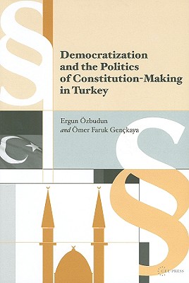 Democratization and the Politics of Constitution-Making in Turkey