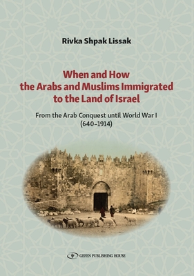 When and How the Arabs and Muslims Immigrated to the Land of Israel