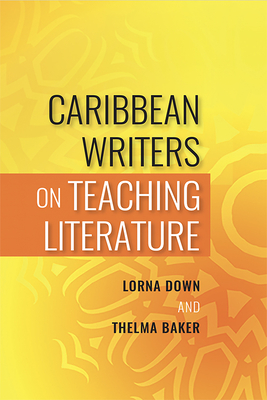 Caribbean Writers on Teaching Literature