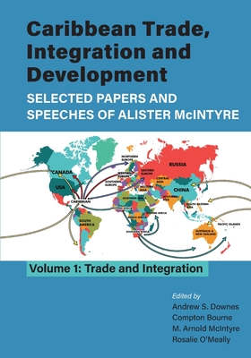 Caribbean Trade, Integration and Development - Selected Papers and Speeches of Alister McIntyre