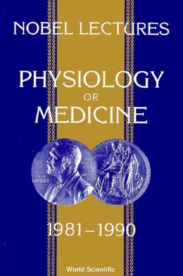 Nobel Lectures In Physiology Or Medicine 1981-1990