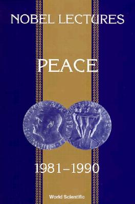 Nobel Lectures In Peace, Vol 5 (1981-1990)