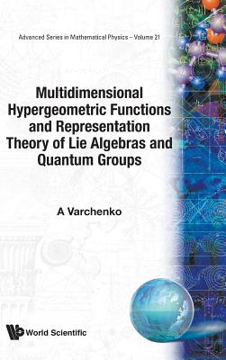 Multidimensional Hypergeometric Functions The Representation Theory Of Lie Algebras And Quantum Groups