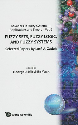 Fuzzy Sets, Fuzzy Logic, And Fuzzy Systems: Selected Papers By Lotfi A Zadeh