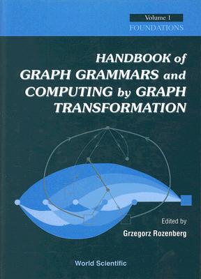 Handbook Of Graph Grammars And Computing By Graph Transformation, Vol 1: Foundations