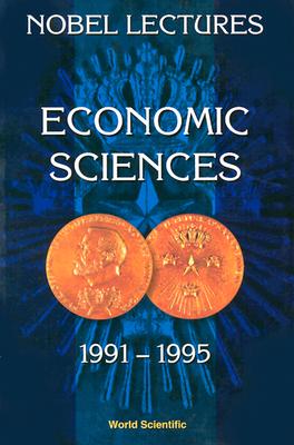 Nobel Lectures In Economic Sciences, Vol 3 (1991-1995): The Sveriges Riksbank (Bank Of Sweden) Prize