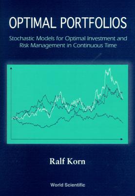 Optimal Portfolios: Stochastic Models For Optimal Investment And Risk Management In Continuous Time