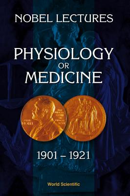 Nobel Lectures In Physiology Or Medicine 1901-1921