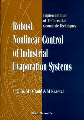 Robust Nonlinear Control Of Industrial Evaporation Systems: Implementation Of Differential Geometric Techniques