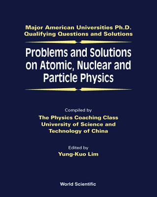 Problems And Solutions On Atomic, Nuclear And Particle Physics